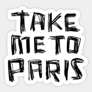 Take me to PARIS for Paris Addiction Sticker